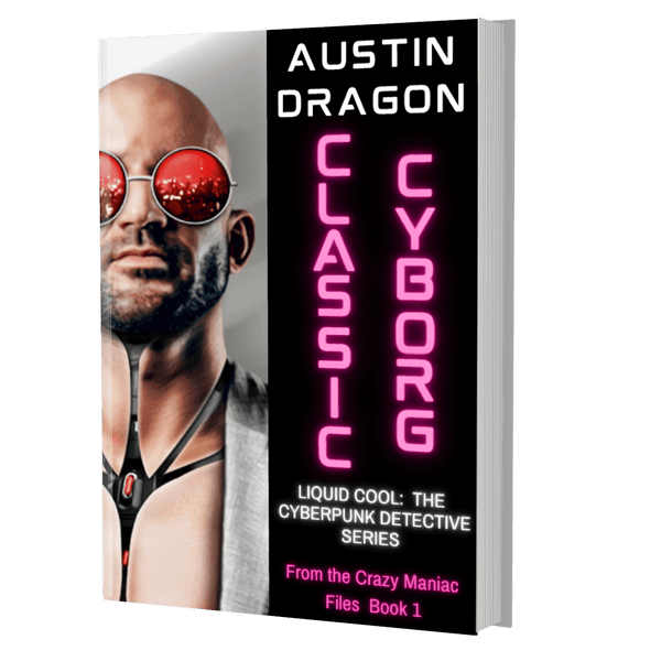 Classic Cyborg: Liquid Cool: The Cyberpunk Detective Series (From the Crazy Maniac Files Book 1) Paperback