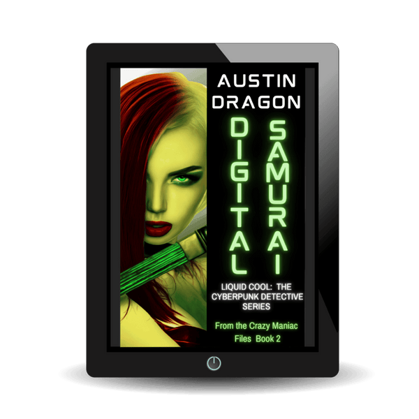 Digital Samurai: Liquid Cool: The Cyberpunk Detective Series (From the Crazy Maniac Files Book 2) Ebook