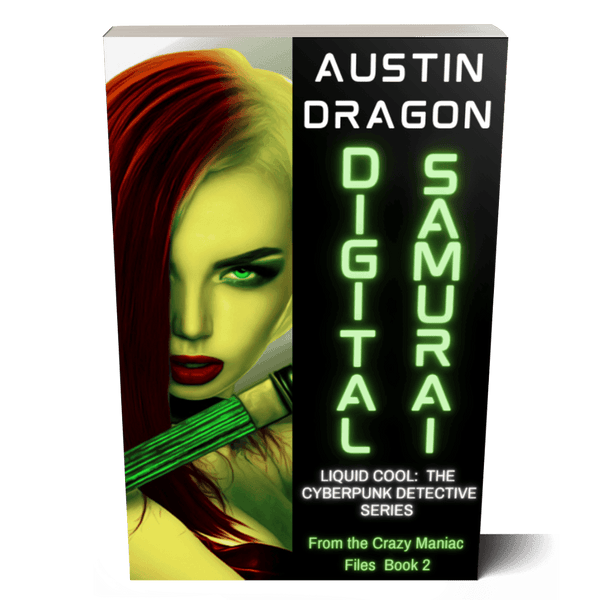 Digital Samurai: Liquid Cool: The Cyberpunk Detective Series (From the Crazy Maniac Files Book 2) Paperback