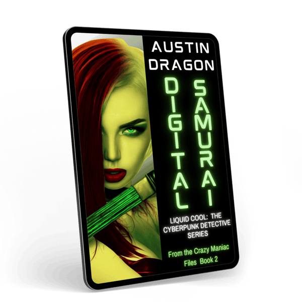 Digital Samurai: Liquid Cool: The Cyberpunk Detective Series (From the Crazy Maniac Files Book 2) Ebook