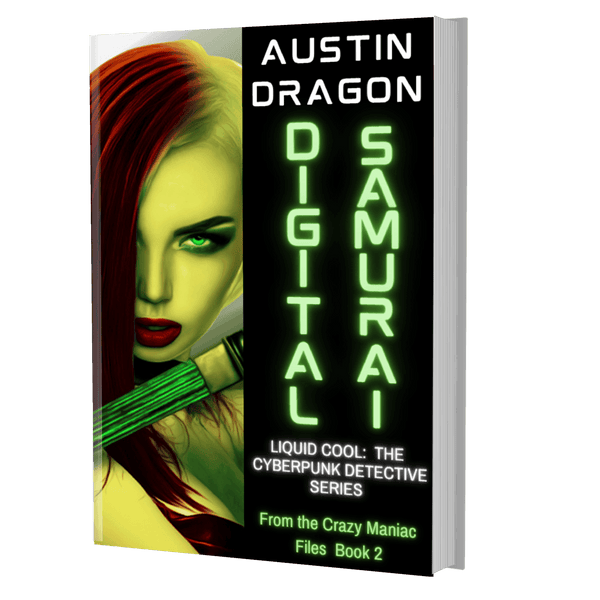 Digital Samurai: Liquid Cool: The Cyberpunk Detective Series (From the Crazy Maniac Files Book 2) Paperback