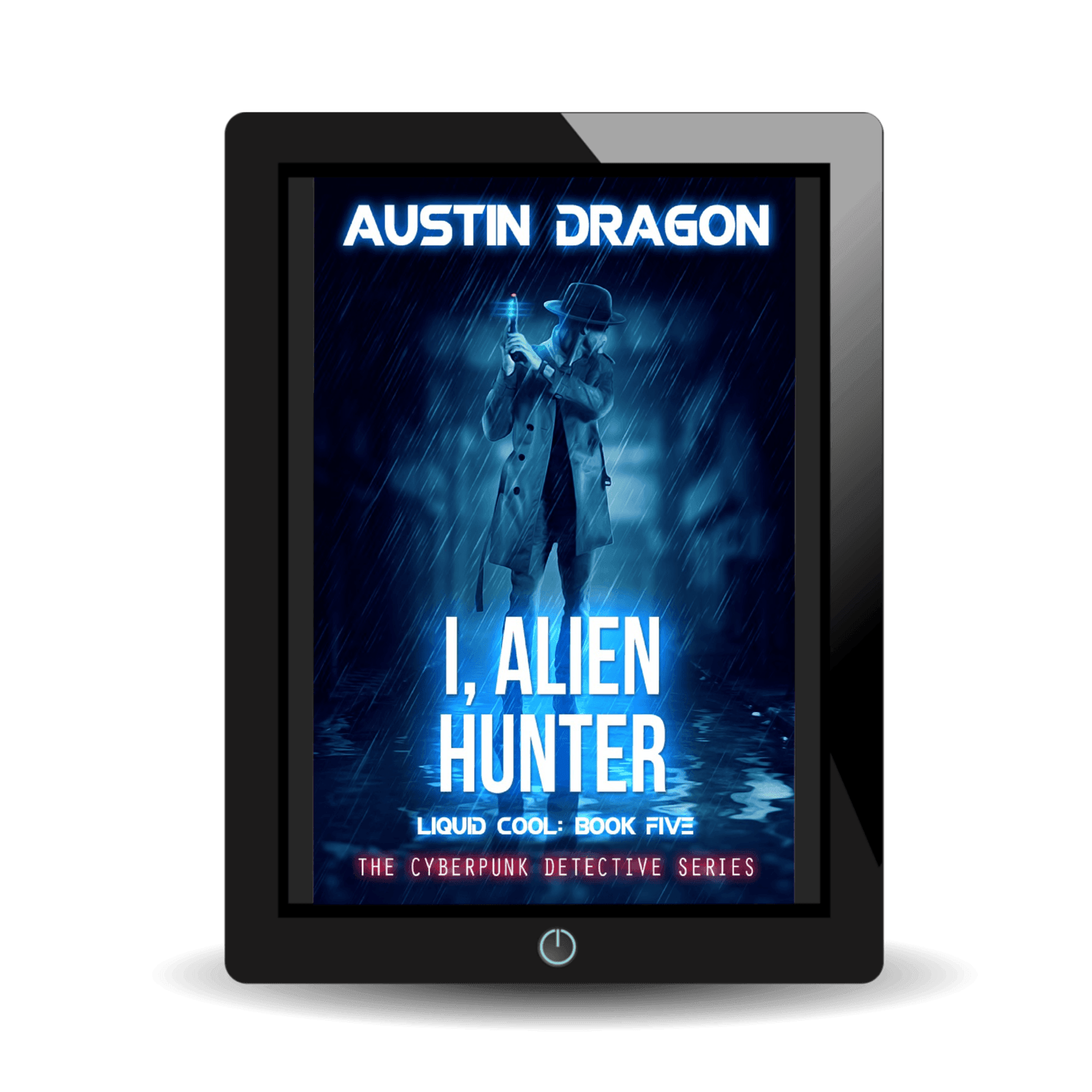 I, Alien Hunter (Liquid Cool: The Cyberpunk Detective Series, Book 5) Ebook