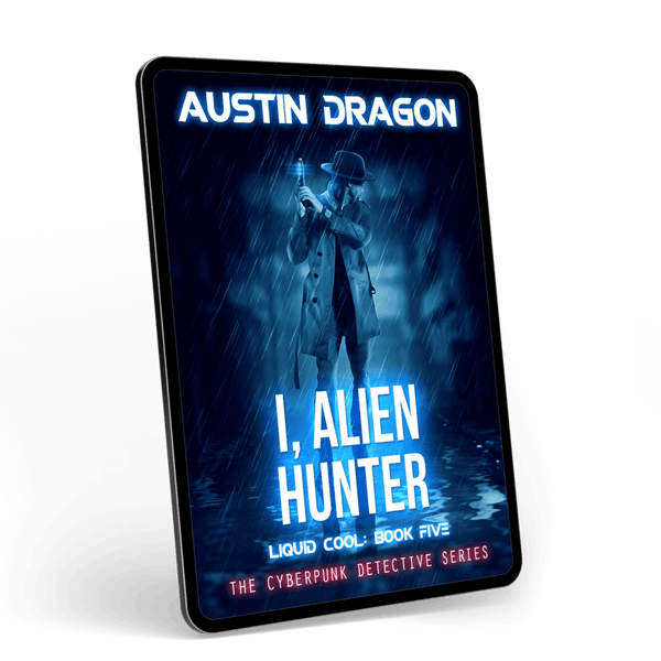 I, Alien Hunter (Liquid Cool: The Cyberpunk Detective Series, Book 5) Ebook