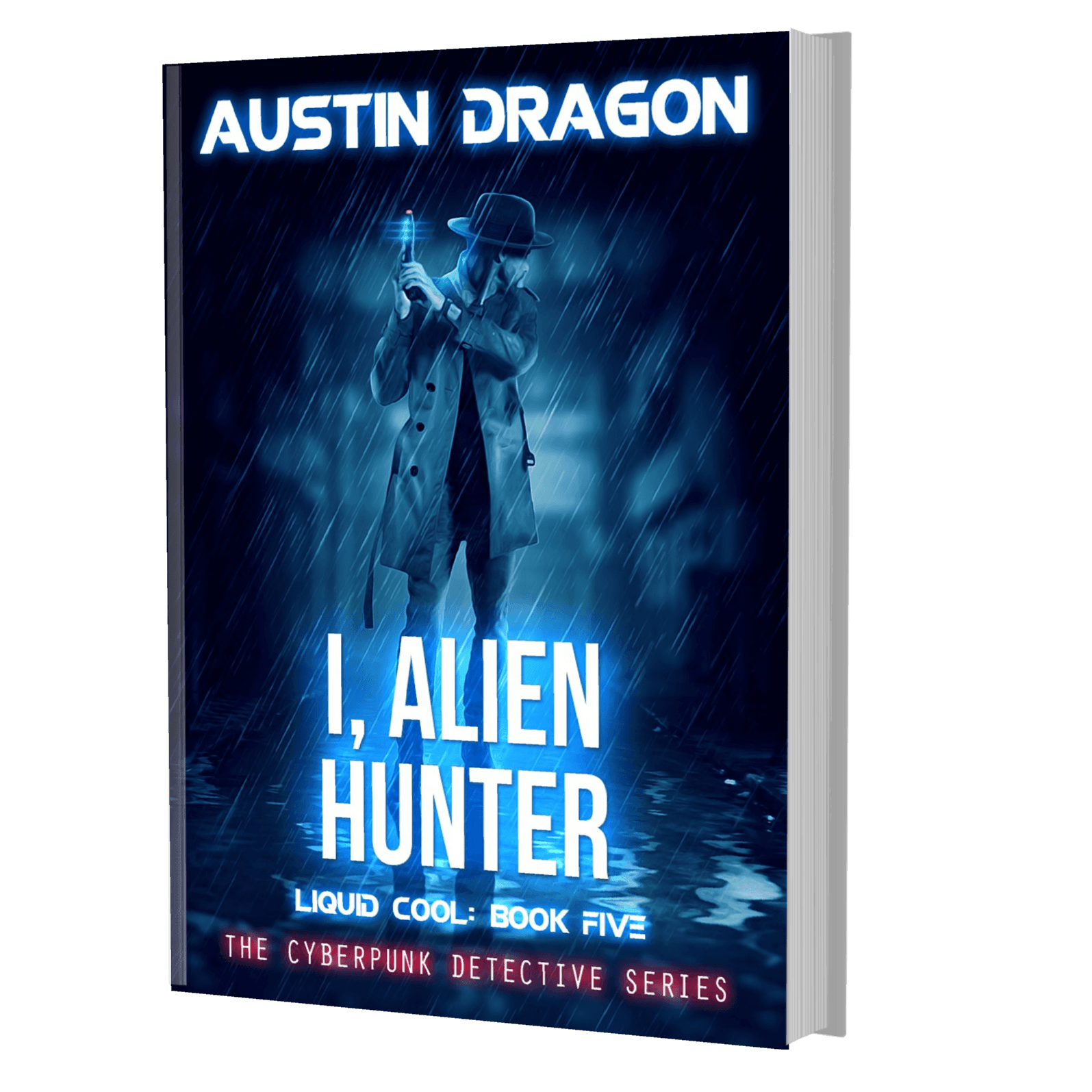 I, Alien Hunter (Liquid Cool: The Cyberpunk Detective Series, Book 5) Paperback
