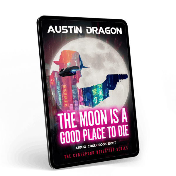 The Moon Is a Good Place to Die (Liquid Cool: The Cyberpunk Detective Series, Book 8) Ebook