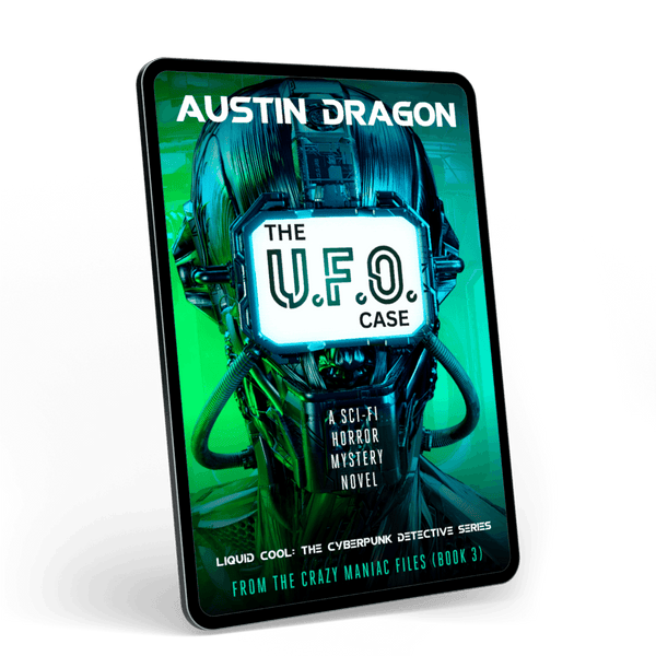 The UFO Case: Liquid Cool: The Cyberpunk Detective Series (From the Crazy Maniac Files Book 3) Ebook